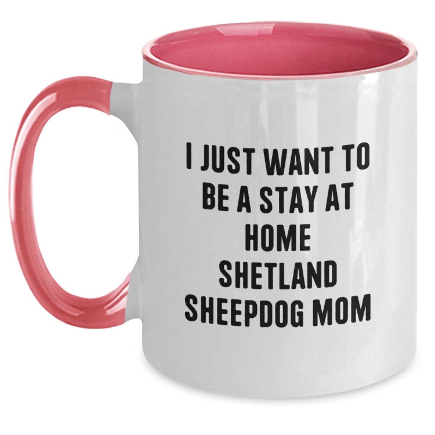 Funny Shetland Sheepdog Gifts for Mom, Stay at Home Shetland Sheepdog Mom Coffee Mug, Christmas Unique Shetland Sheepdog Mugs, Gifts from Friends and Family, 11oz Ceramic Mugs - Main
