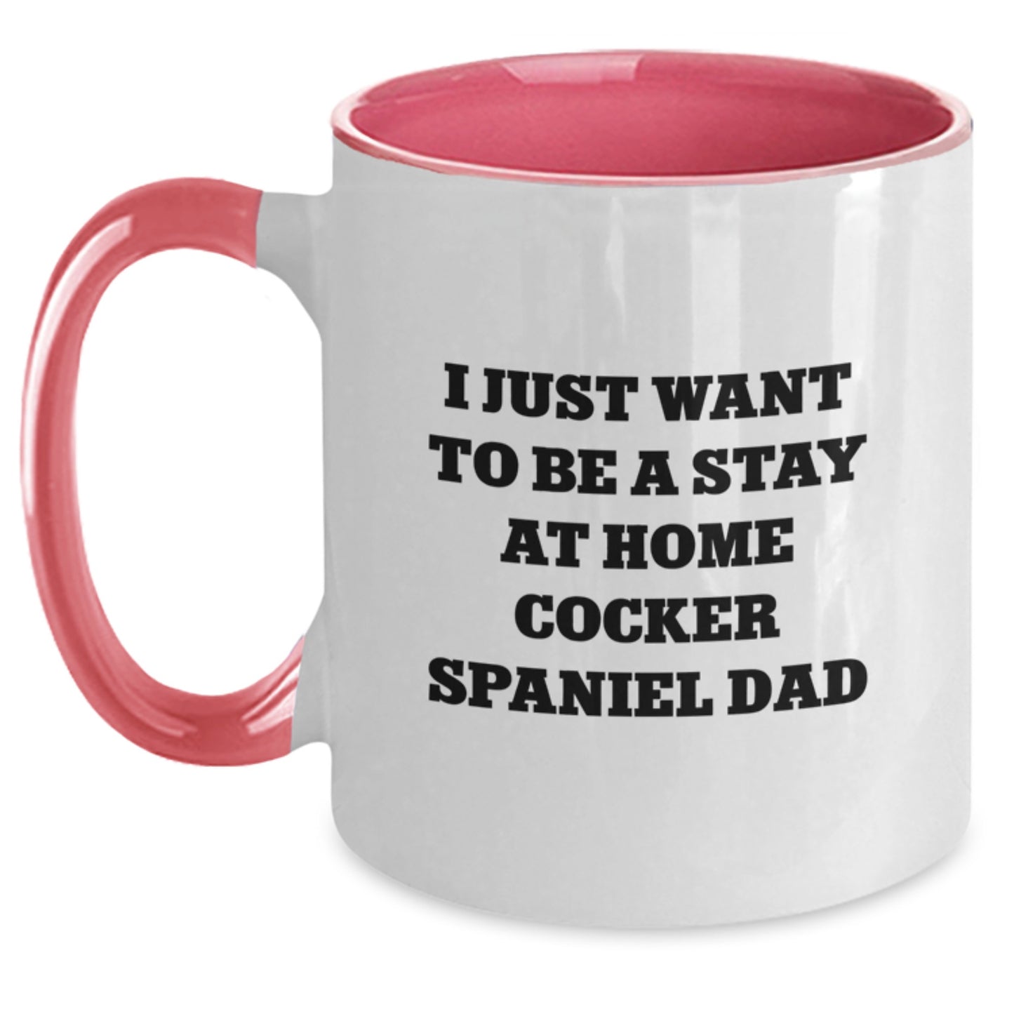 Funny Cocker Spaniel Dog Gifts for Men - Two Tone Coffee Mug - I Just Want To Be A Stay At Home Dad - Main
