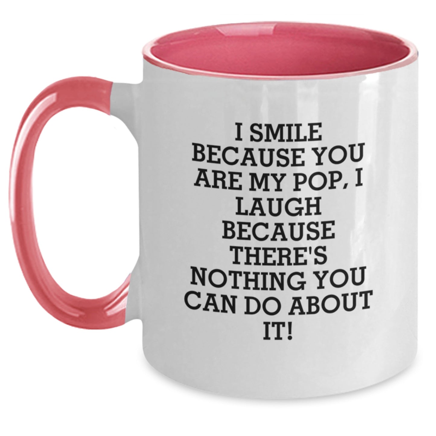 Funny Pop Gifts from Men to Family Members - Two Tone Coffee Mug with I Smile Because You Are My Pop, I Laugh Because There's Nothing You Can Do About It! - Main