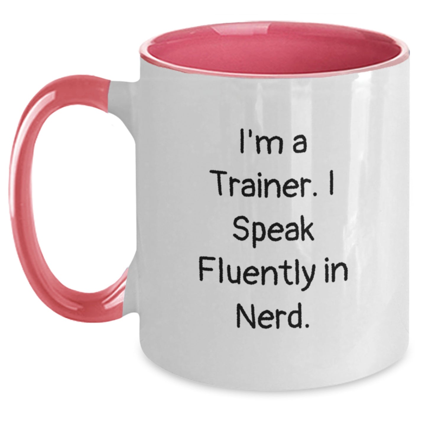 Funny Trainer Gifts from Friends for Graduation Two Tone Coffee Mug, 'I'm a Trainer, I Speak Fluently in genius' - Black and White, Red and White, Navy and White, Pink and White Options - Main