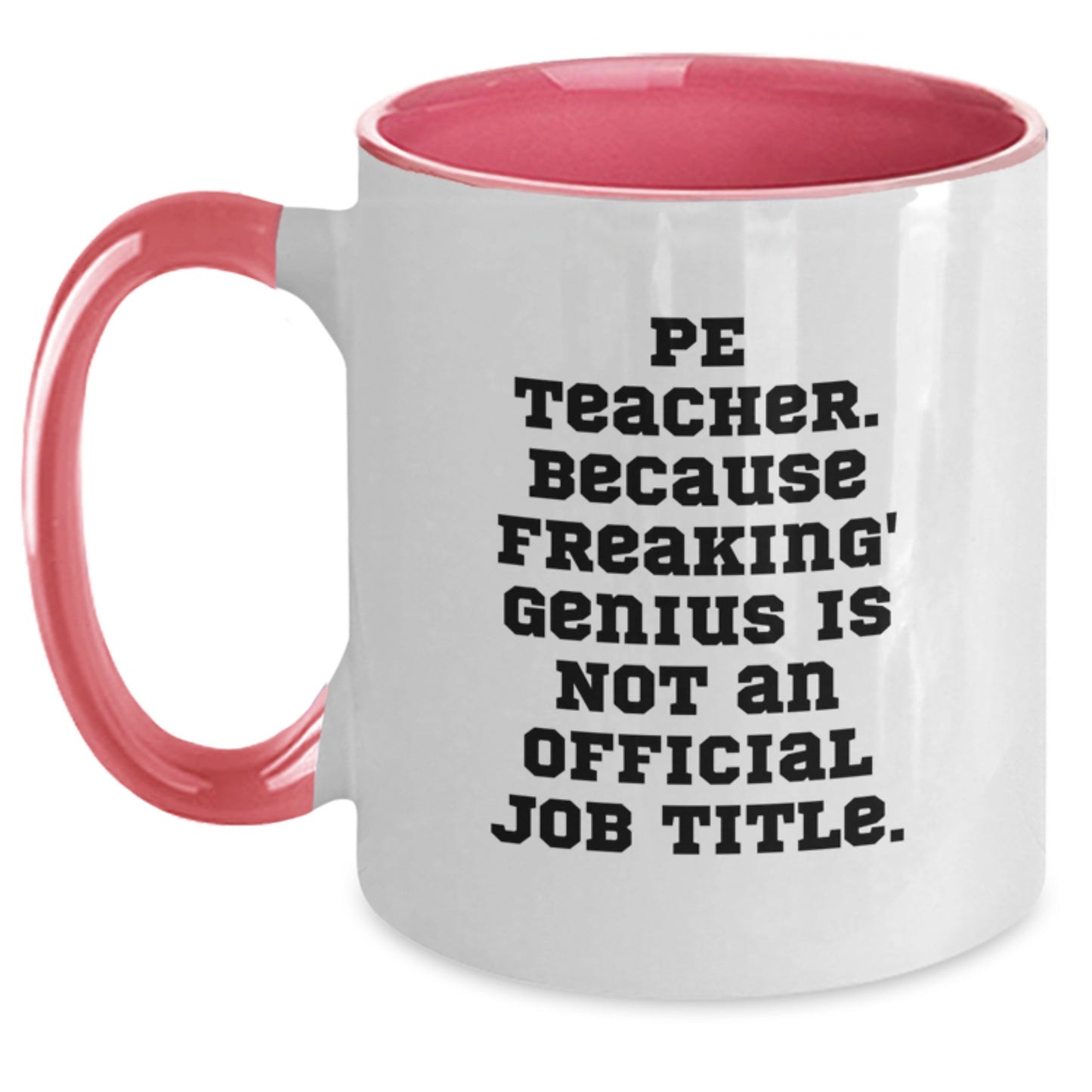 Funny PE Teacher Gifts from Friends for PE Teacher - Two Tone Coffee Mug with 'Pe Teacher. Because Freaking' genius Is Not An Official Job Title.' - Christmas Unique Presents - Main