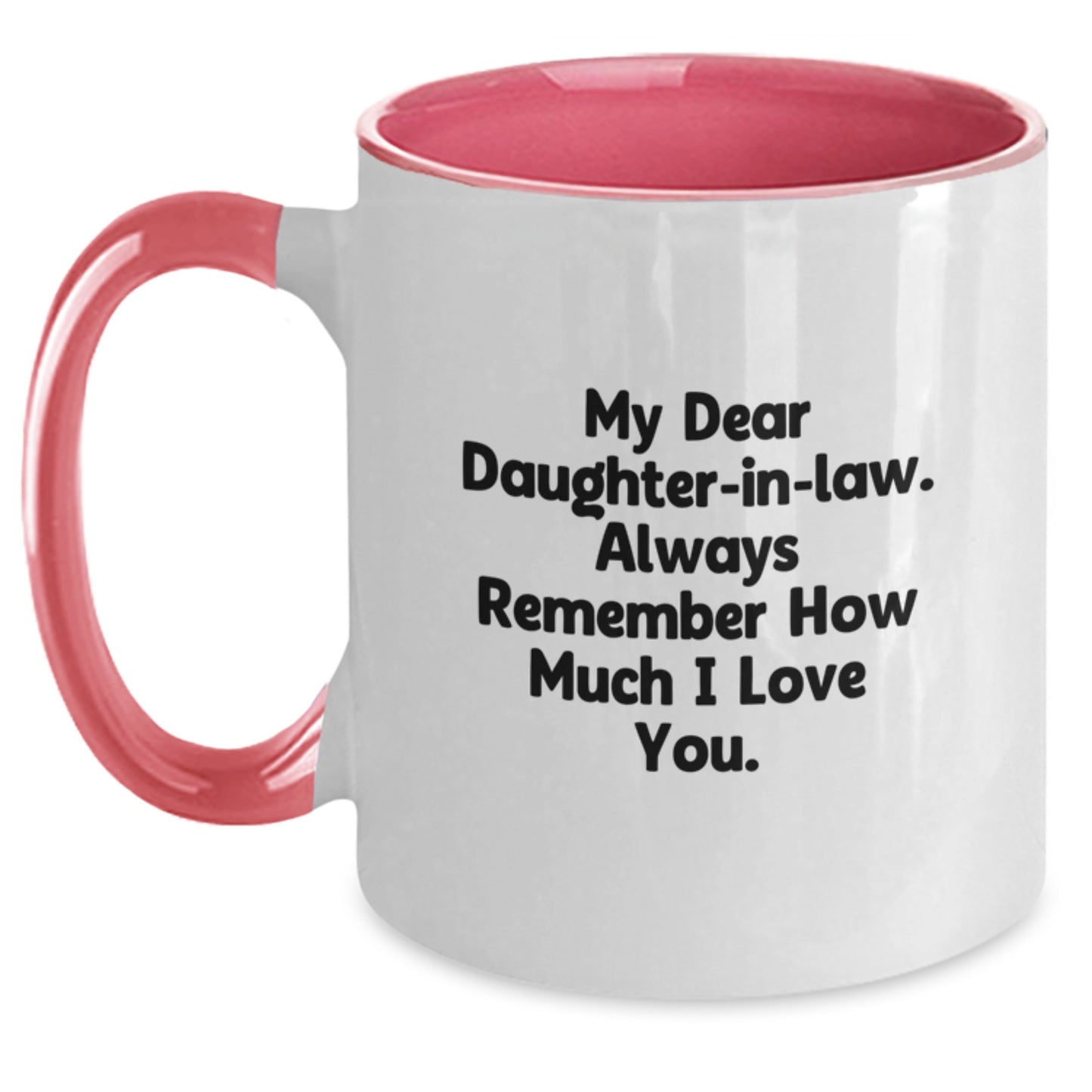Funny Daughter-in-law Gifts from Family to Daughter-in-law - Two Tone Coffee Mug, 'My Dear Daughter-in-law Always Remember How Much I Love You' - Birthday Unique Gift - Main