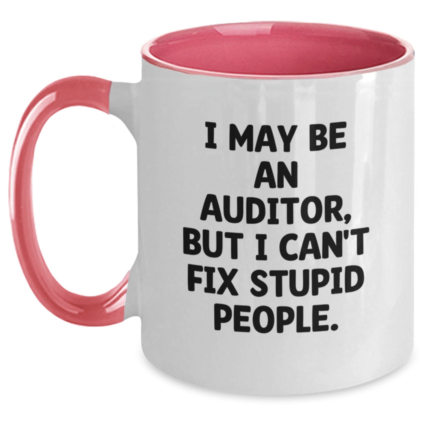 Funny Auditor Gifts for Men from Friends Christmas Unique Unique Two Tone Coffee Mugs, I May Be An Auditor, But I Can't Fix Stupid People. - Main