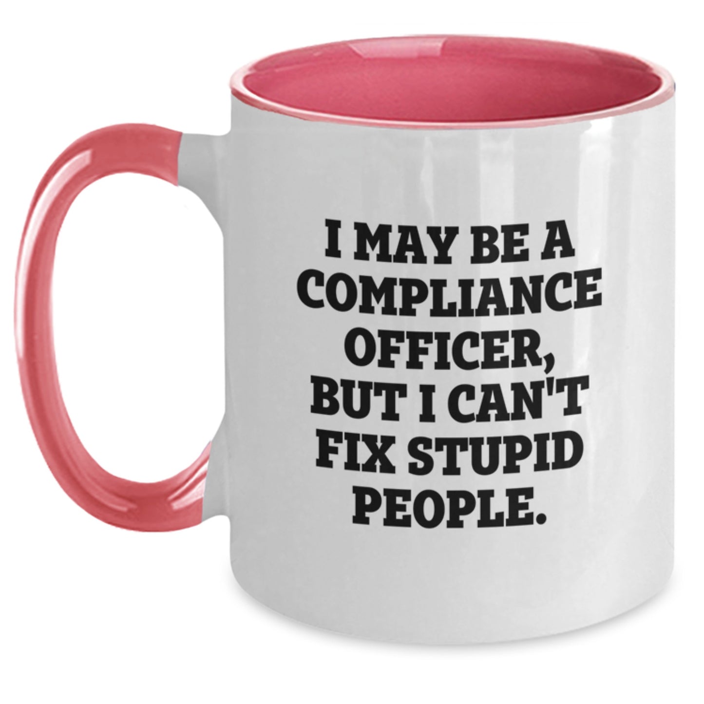 Funny Compliance Officer Gifts from Friends for Men - 'I May Be A Compliance Officer, But I Can't Fix Stupid People.' Two Tone Coffee Mug, Christmas Unique Gifts - Main