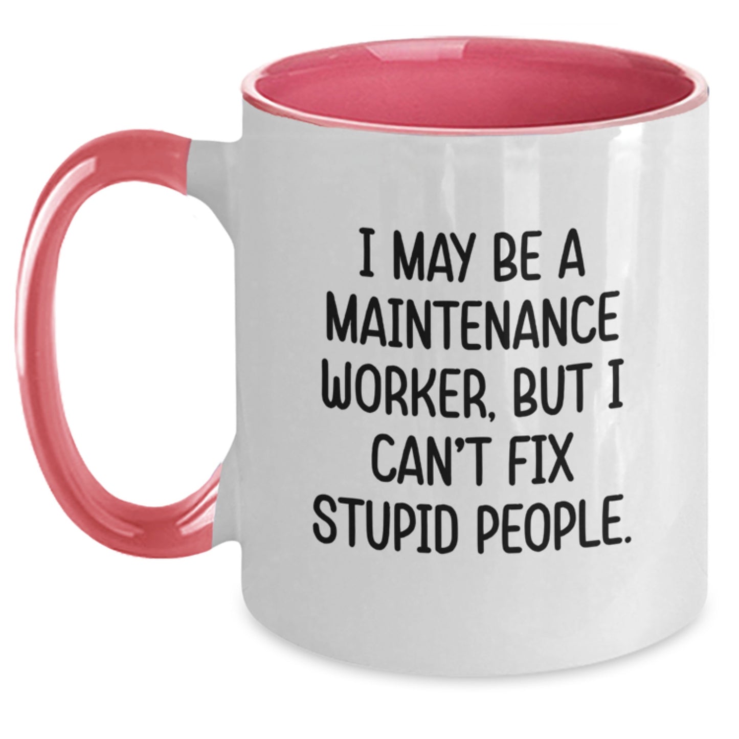 Funny Maintenance Worker Gifts for Him, Two Tone Coffee Mug with I May Be A Maintenance Worker But I Can't Fix Stupid People, Great Graduation Unique Gifts from Mom - Main