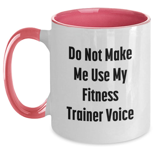 Fitness Trainer Humor Gifts from Friends for Men Women Graduation Unique Two Tone Coffee Mugs Do Not Make Me Use My Fitness Trainer Voice - Main