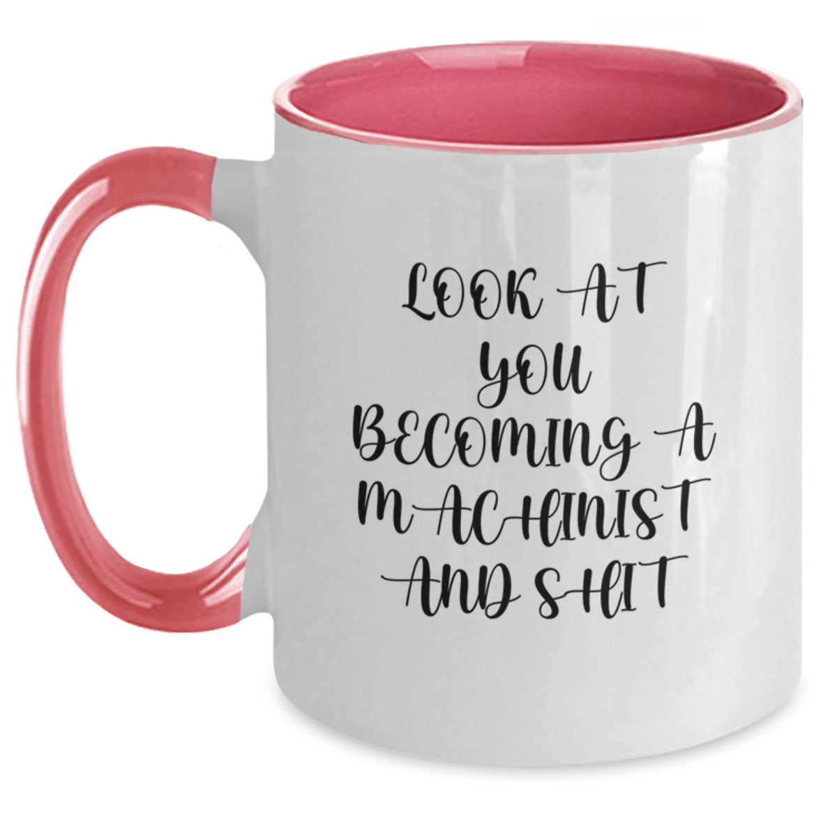 Funny Machinist Gifts from Men to Women on Mother's Day Two Tone Coffee Mug - Look At You Becoming A Machinist And Shit - Unique Machinist Mug - Main