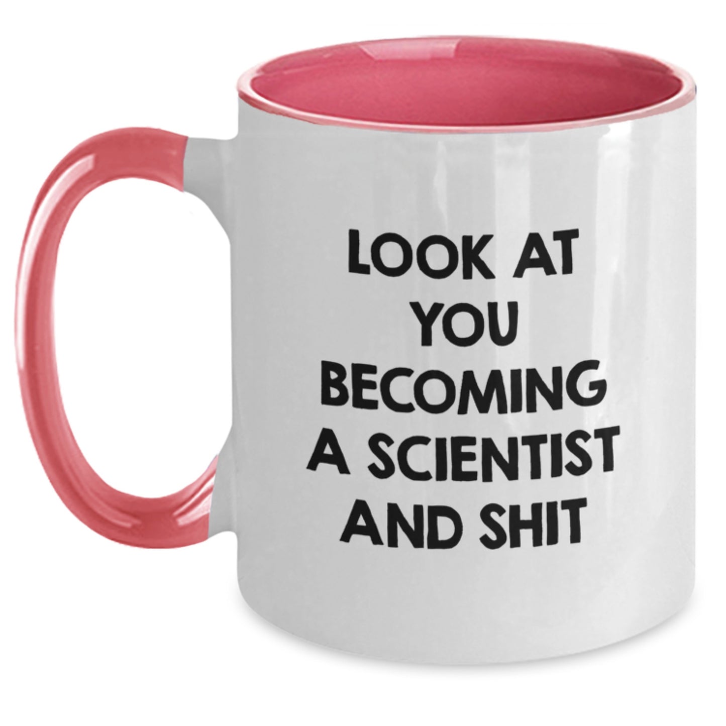 Funny Gifts from Friends for Future Scientists - Two Tone Coffee Mug - Look At You Becoming A Scientist And Shit - Main