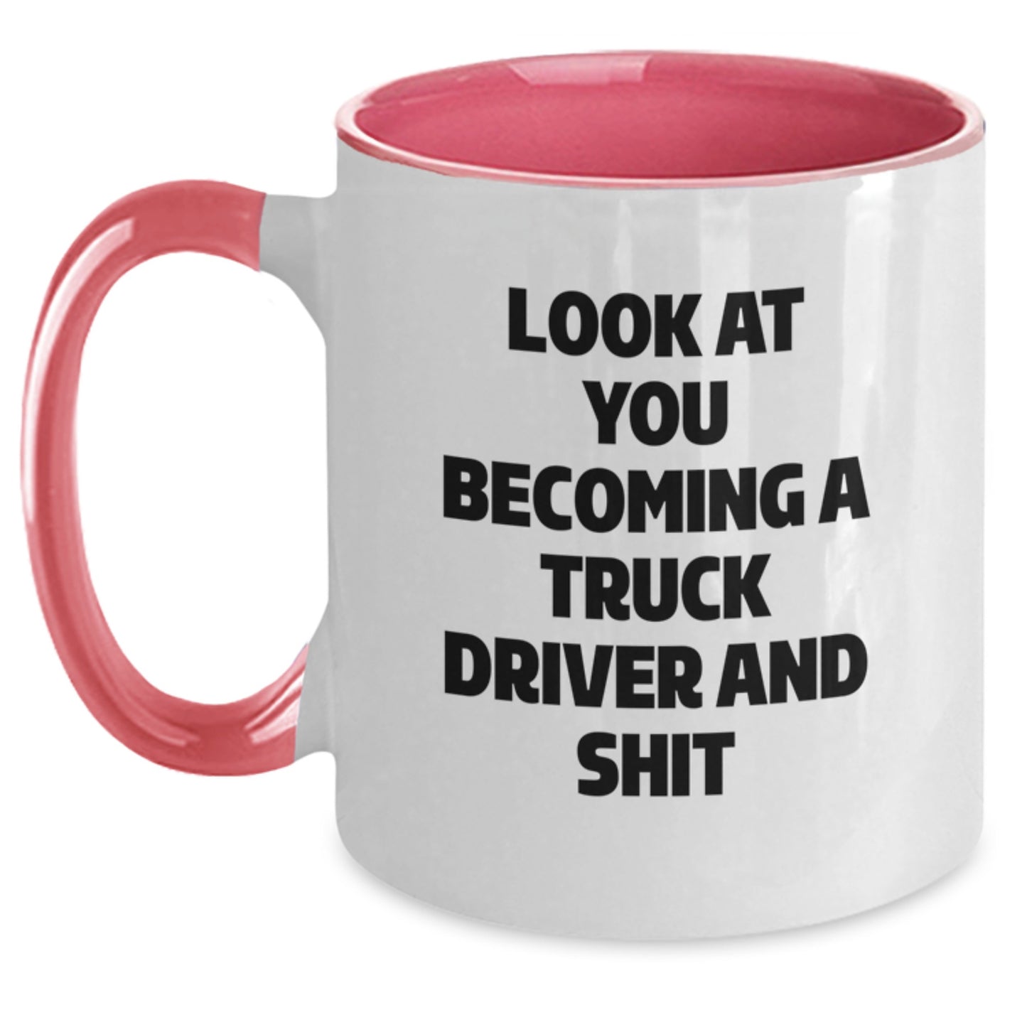Funny Truck Driver Gifts from Friends for Graduation Unique Two Tone Coffee Mug with Look At You Becoming A Truck Driver And Shit Quote - Main