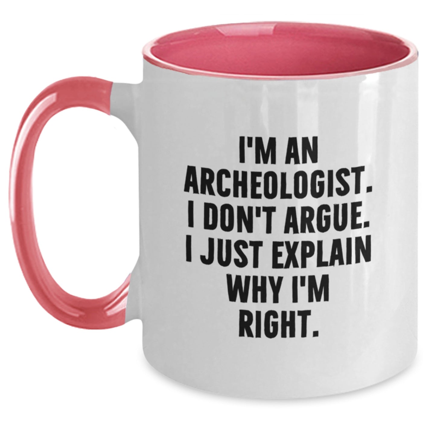 Funny Archeologist Gifts, Gift from Men, Women, Friends, Family - Two Tone Coffee Mug, I'm An Archeologist. I Don't Argue. I Just Explain Why I'm Right. - Main
