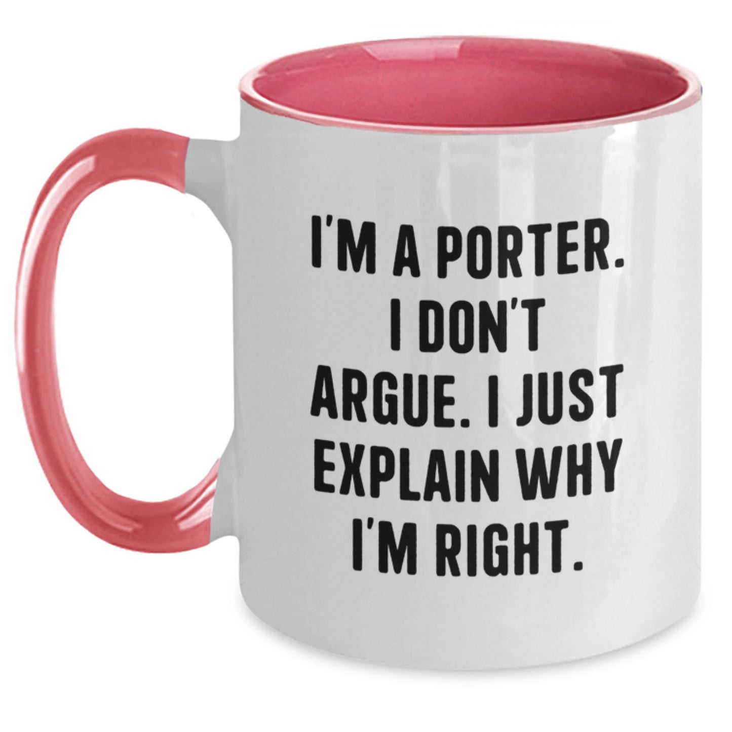 Funny Porter Gifts, Unique Two Tone Coffee Mug for Men, I'm A Porter. I Don't Argue. I Just Explain Why I'm Right. Christmas Unique Gifts from Family Friends Coworkers - Main