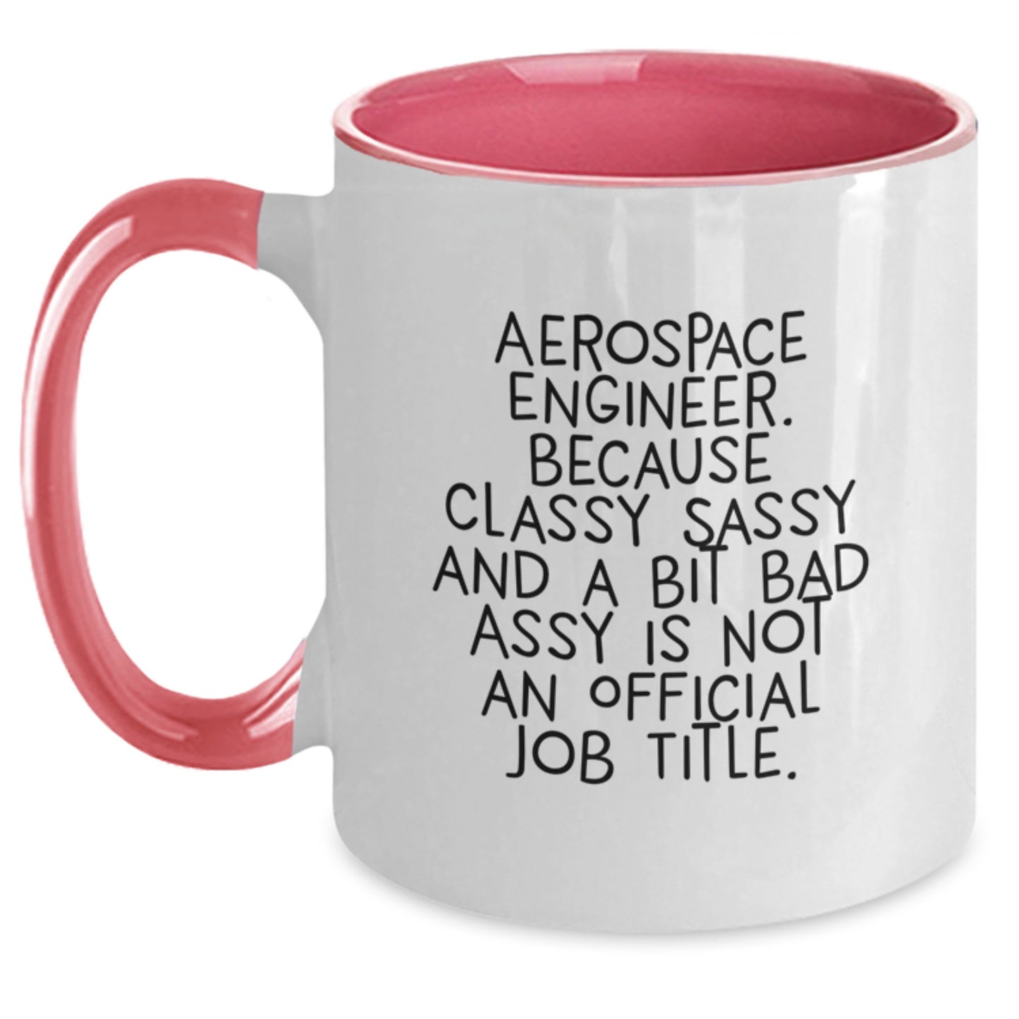 Funny Aerospace Engineer Gifts from Friends for Men - Two Tone Coffee Mug, 'Aerospace Engineer. Because Classy Sassy And A Bit Fearlessy Is Not An Official Job Title.' Christmas Unique Gift - Main
