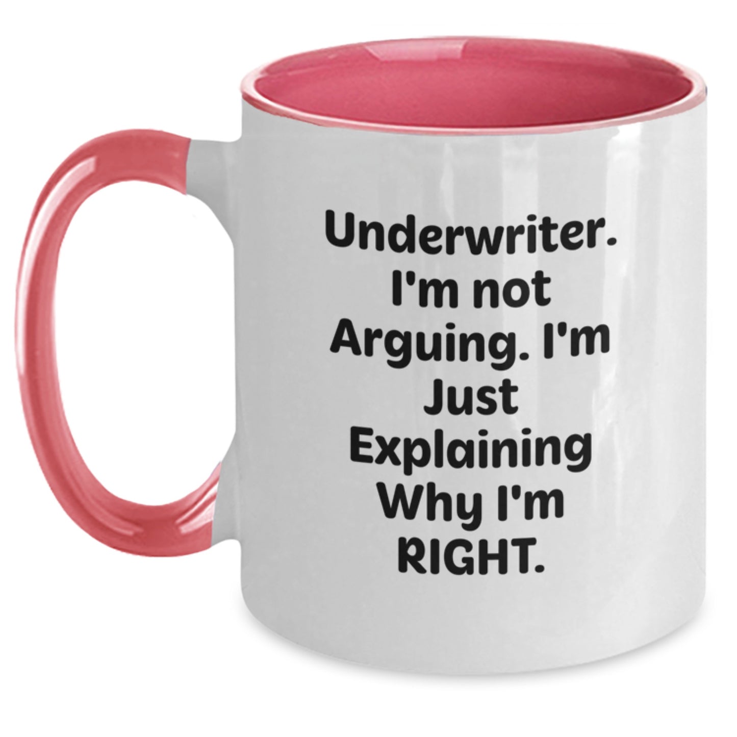 Funny Underwriter Gifts from Friends, Two Tone Coffee Mug for Underwriter Graduation, Quote - Underwriter Im Not Arguing Im Just Explaining Why Im Right - Main