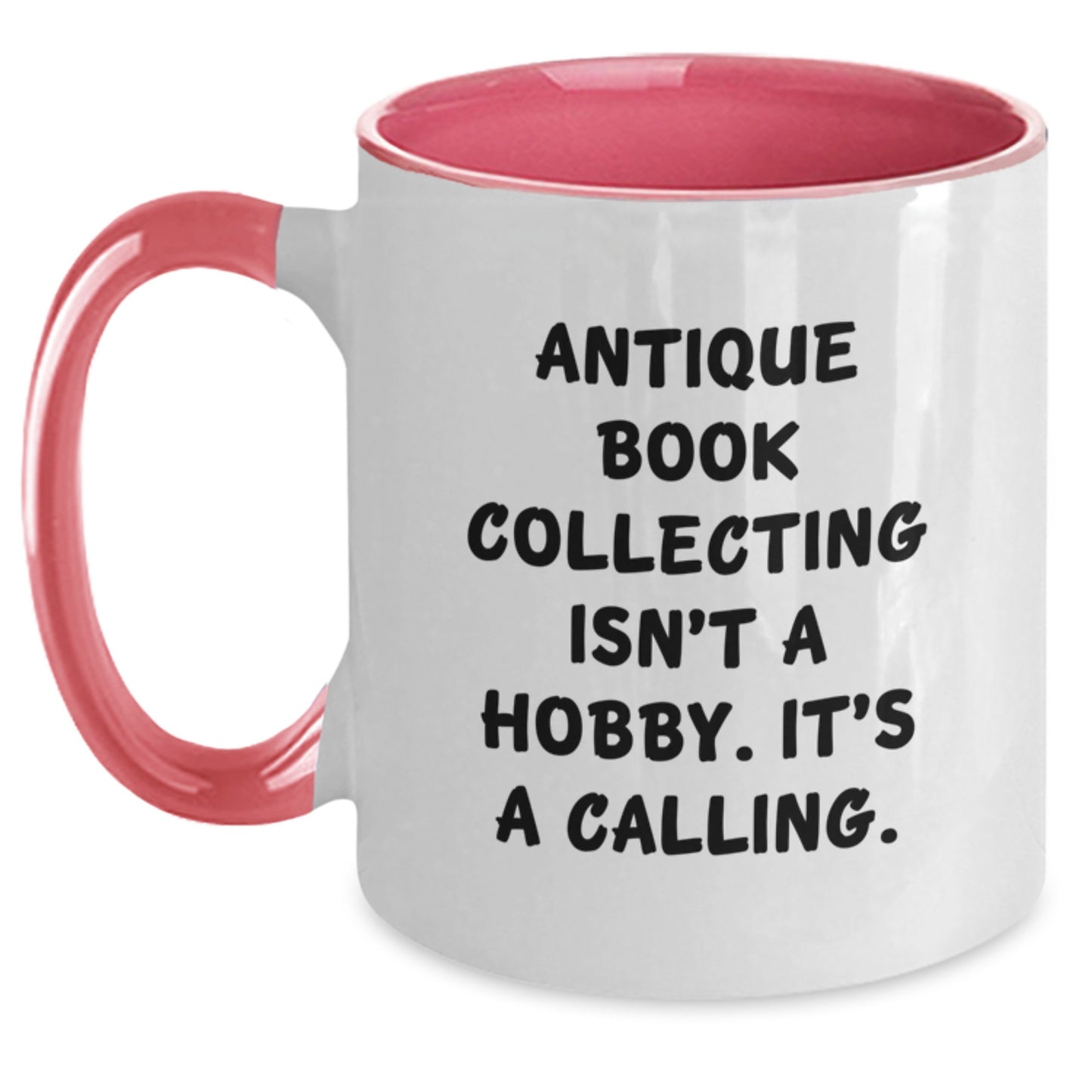 Antique Book Collecting Isn't A Calling Gifts for Book Lovers - Funny Two Tone Coffee Mug, Gifts from Friends for Graduation - Main