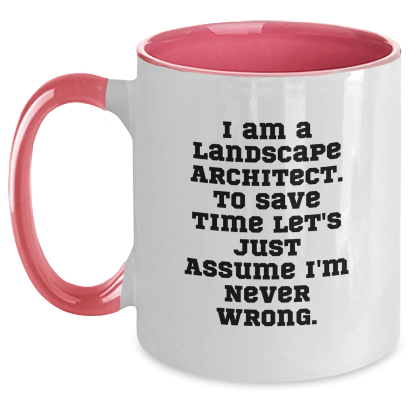 Funny Landscape Architect Gifts, Two Tone Coffee Mug, 'I Am A Landscape Architect To Save Time Let's Just Assume I'm Never Wrong', Gifts for Landscape Architect, Graduation Unique Gifts from Friends - Main