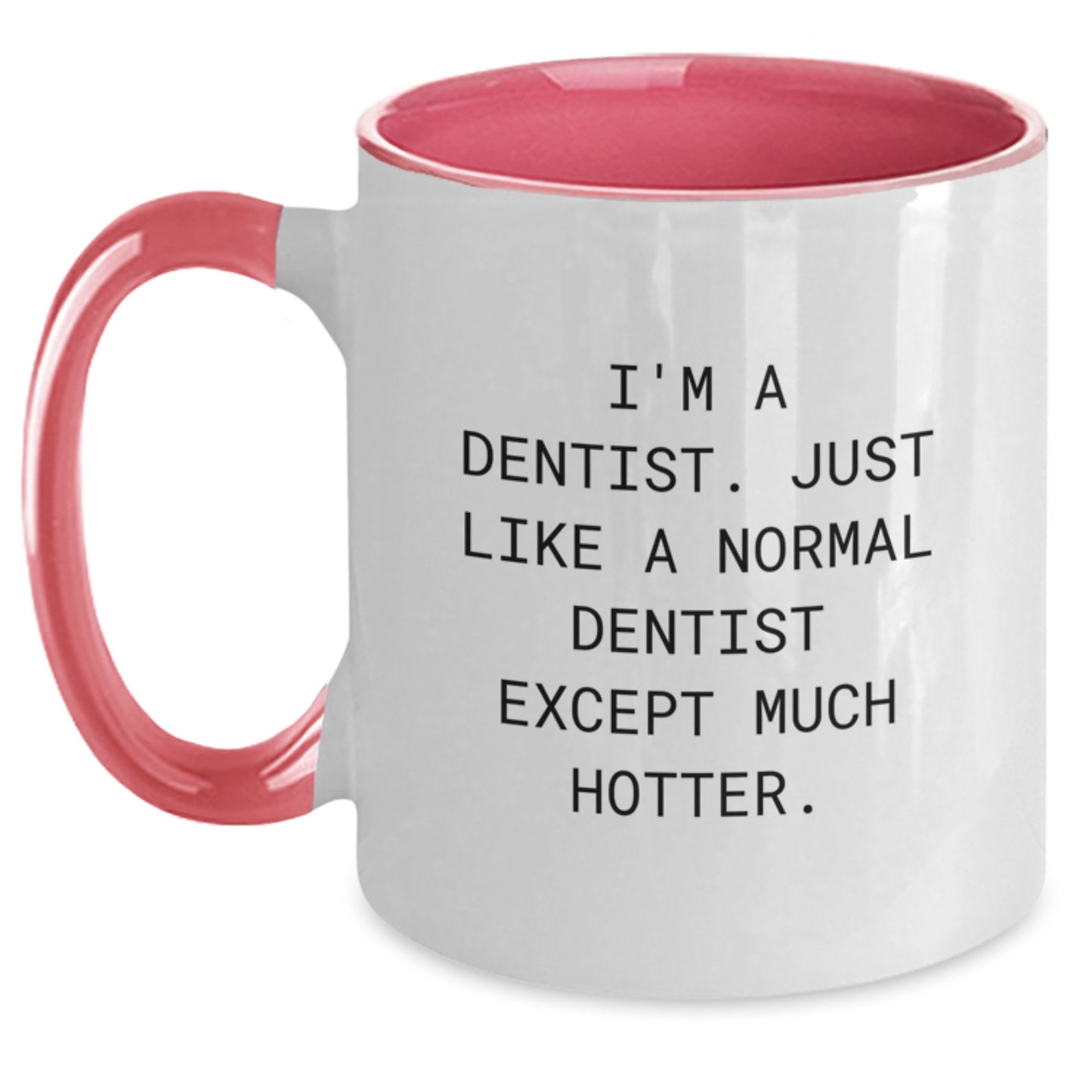 Funny Dentist Gifts for Her, Two Tone Coffee Mugs with I'm A Dentist. Just Like A Normal Dentist Except Much Hotter., Gifts from Friends or Family on Mother's Day - Main