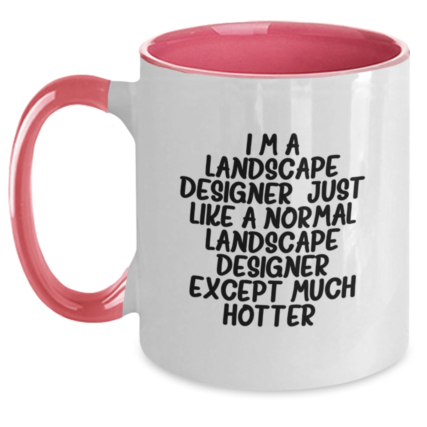 Landscape Designer Gifts from Friends, Funny Two Tone Coffee Mug for Graduation Unique Gifts, I'm A Landscape Designer. Just Like A Normal Landscape Designer Except Much Hotter. - Main