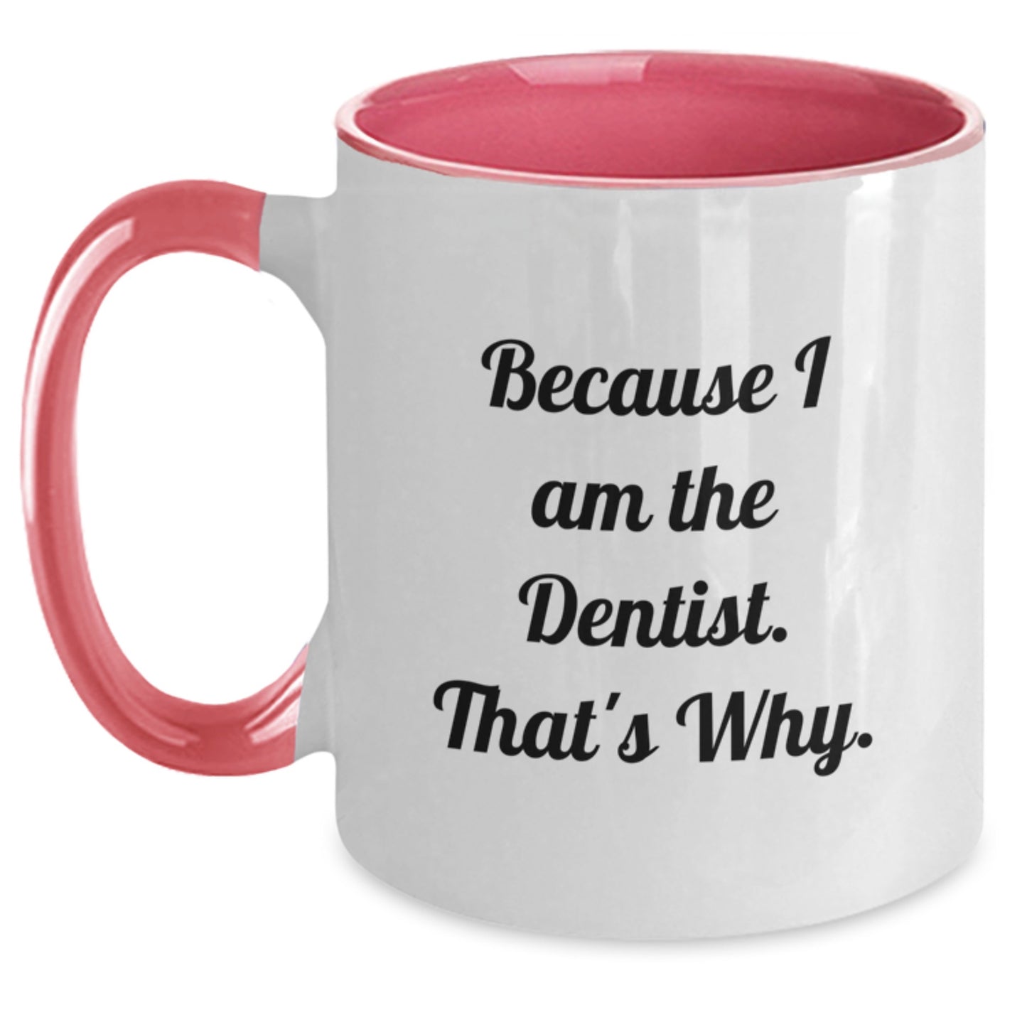 Funny Dentist Gifts from Men to Dentist Friends - Because I Am The Dentist. That's Why. Two Tone Coffee Mug - Main