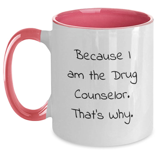 Funny Drug Counselor Quote Two Tone Coffee Mug, Gifts from Friends for Birthday, 'Because I Am The Drug Counselor. That's Why.', 11oz Ceramic, Microwave and Dishwasher Safe - Main
