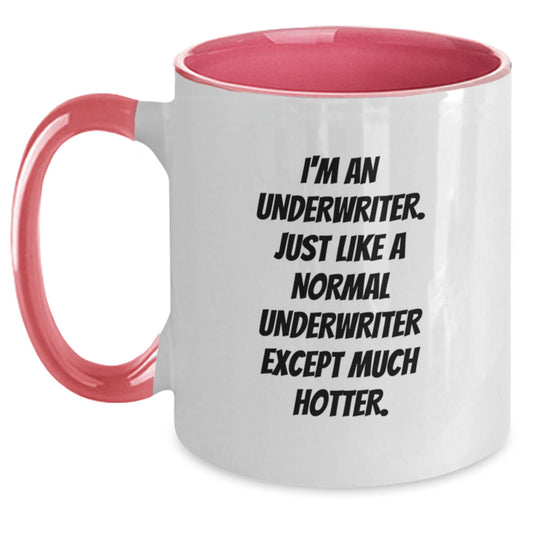 Funny Underwriter Gifts from Friends - Graduation Unique Mugs for Underwriter - Two Tone Coffee Mug, I'm An Underwriter. Just Like A Normal Underwriter Except Much Hotter. - Main