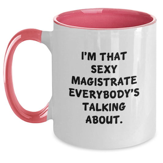 Magistrate Gifts from Friends - I'm That Sexy Magistrate Everybody's Talking About. Two Tone Coffee Mug, Birthday Unique Ideas for Magistrate Lovers - Main