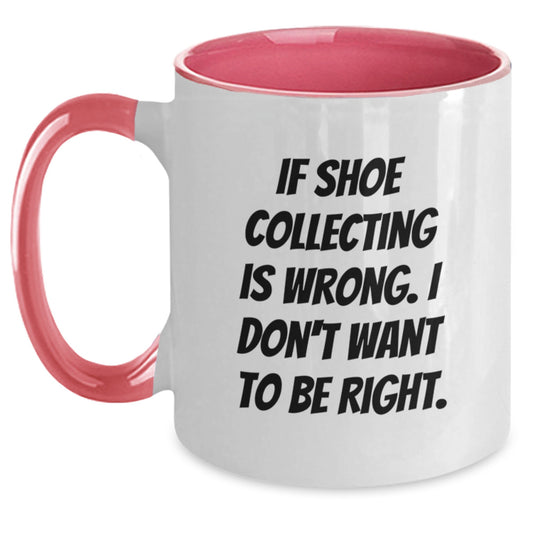 Funny Shoe Collecting Gifts for Men, Women, Friends, Coworkers, Family - 'If Shoe Collecting Is Wrong. I Don't Want To Be Right.' Two Tone Coffee Mugs for Christmas Unique Gifts from Friends - Main