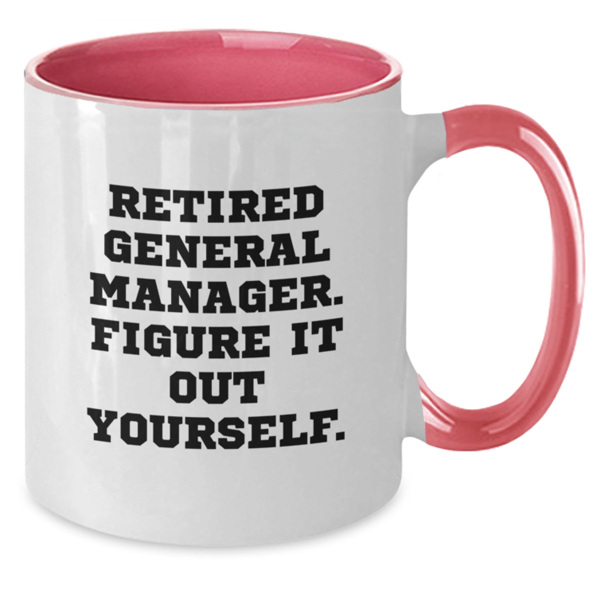 Funny General Manager Gifts from Men to Women Friends Coworkers Family Members on Graduation Day - Two Tone Coffee Mug with 'Retired General Manager. Figure It Out Yourself.' Quote - Additional
