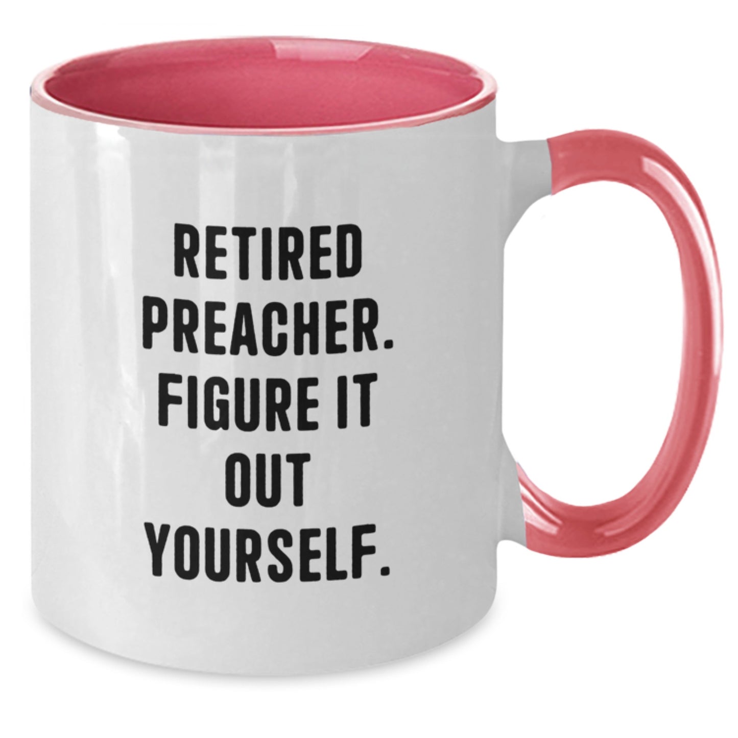 Funny Preacher Gifts from Men to Family - Two Tone Coffee Mug - Retired Preacher. Figure It Out Yourself. - Additional