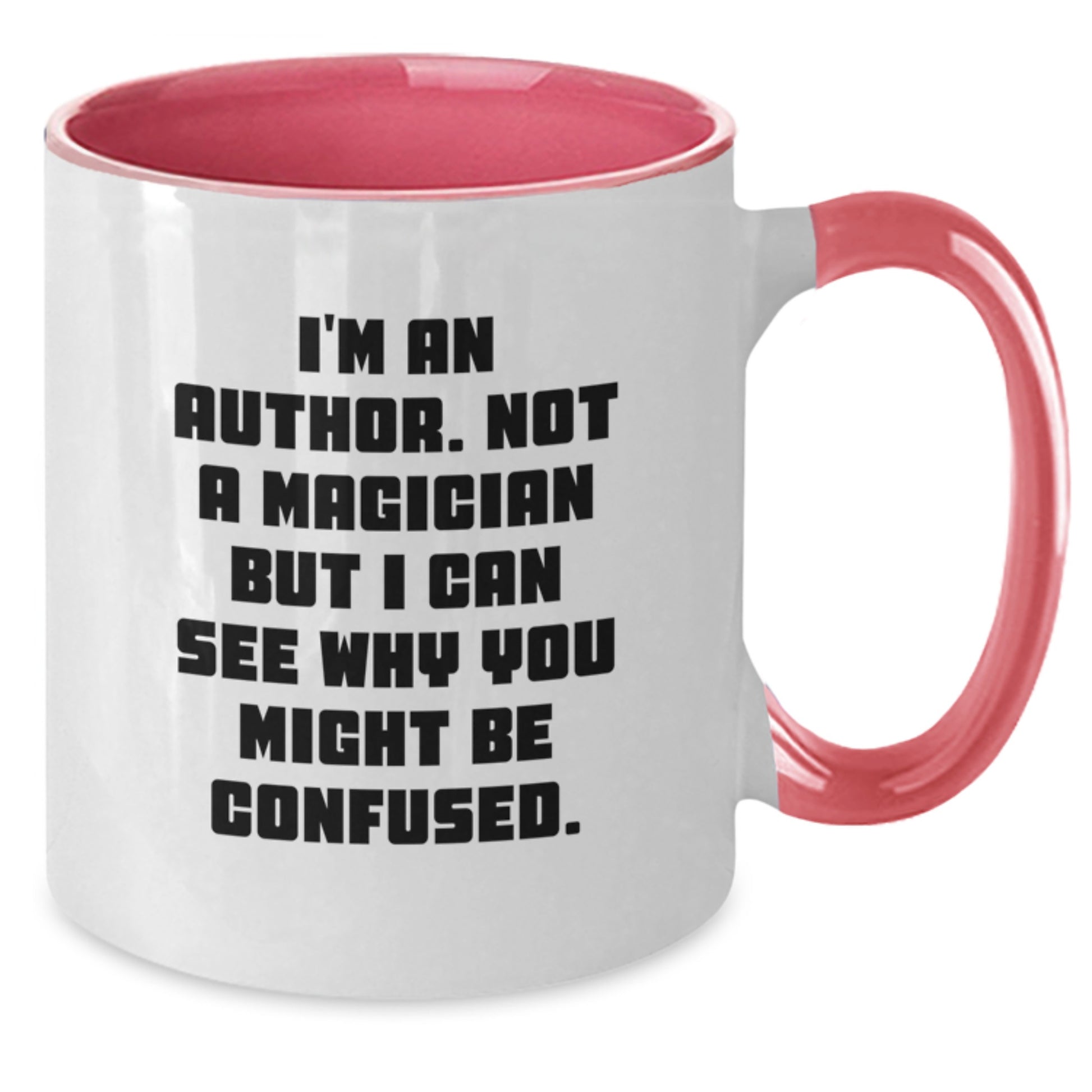 Funny Author Gifts - Graduation Unique Gifts from Men and Women - I'm An Author. Not A Magician But I Can See Why You Might Be Confused. Two Tone Coffee Mug - Additional
