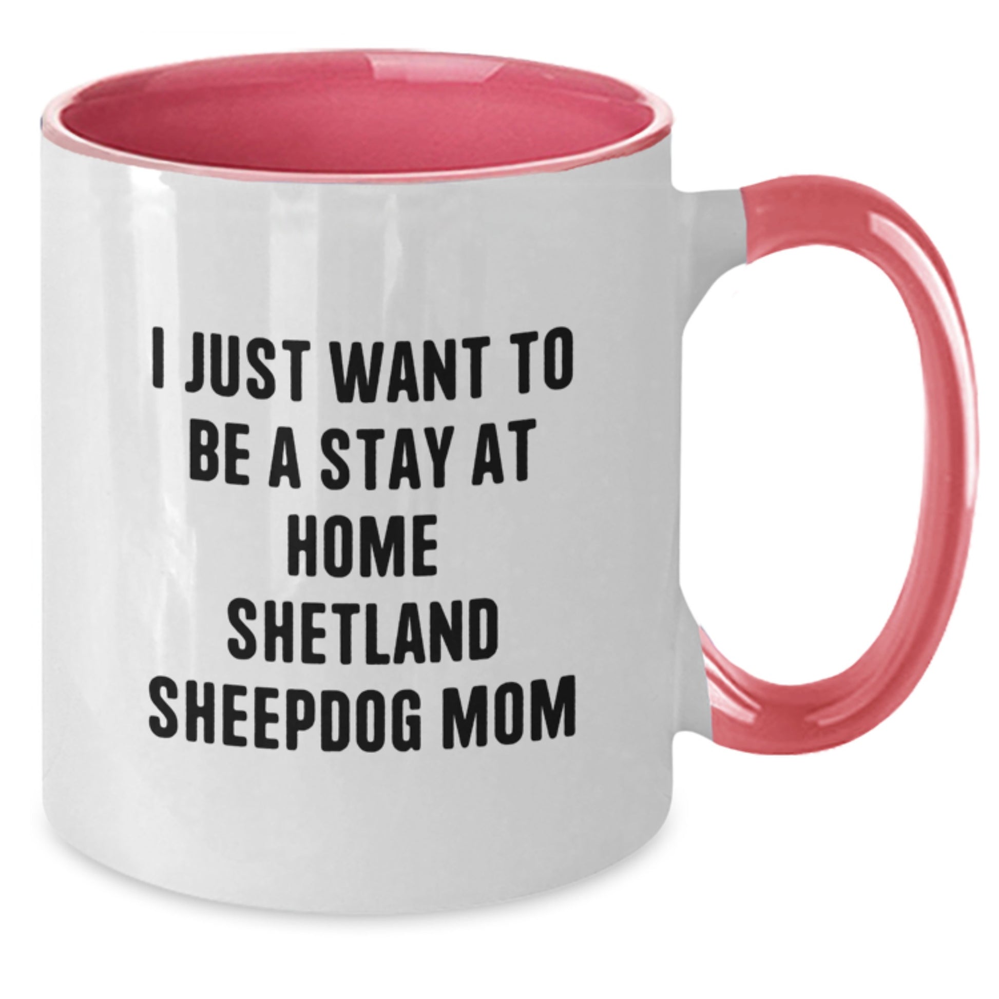 Funny Shetland Sheepdog Gifts for Mom, Stay at Home Shetland Sheepdog Mom Coffee Mug, Christmas Unique Shetland Sheepdog Mugs, Gifts from Friends and Family, 11oz Ceramic Mugs - Additional