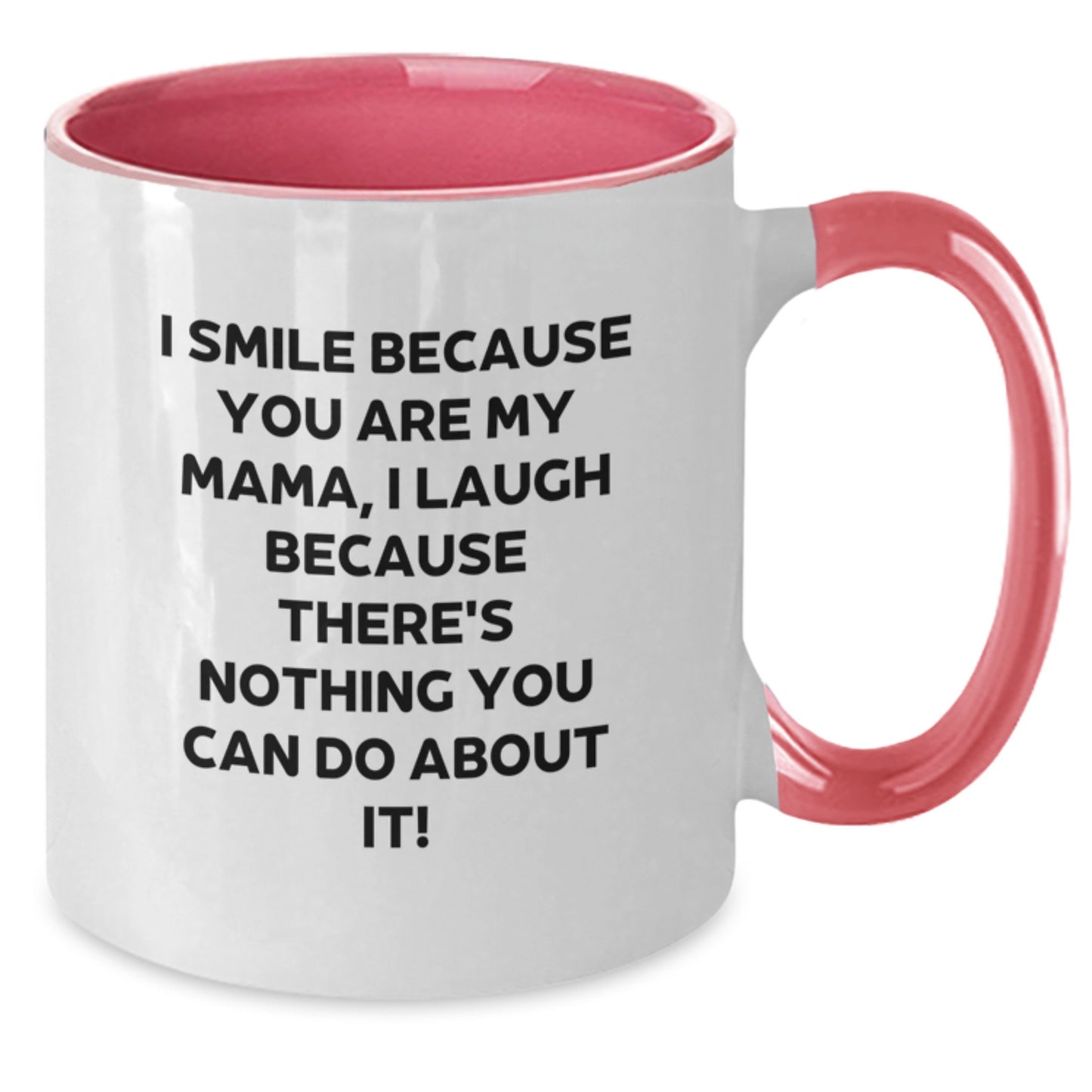Funny Mama Gifts from Men, Women, or Friends for Mama - Two Tone Coffee Mug with I Smile Because You Are My Mama, I Laugh Because There's Nothing You Can Do About It! - Additional
