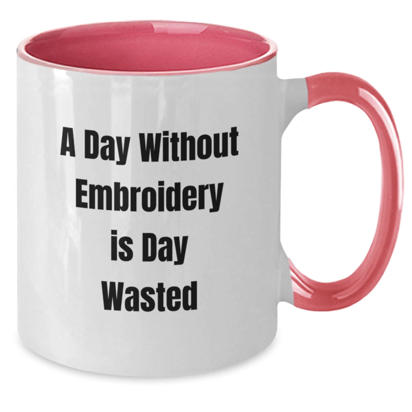 Funny Two Tone Coffee Mugs Gifts from Men for Embroidery Friends, A Day Without Embroidery Is Day Wasted Birthday Unique Gifts - Additional