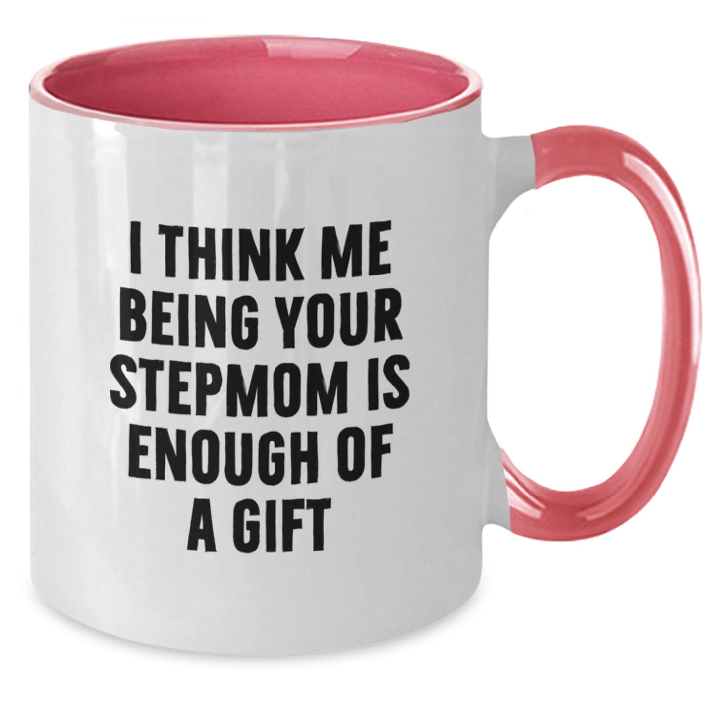 Funny Stepmom Graduation Gifts from Family - Two Tone Coffee Mug with I Think Me Being Your Stepmom Is Enough Of A Gift Quote - Unique Stepmom Gifts for Women - Additional