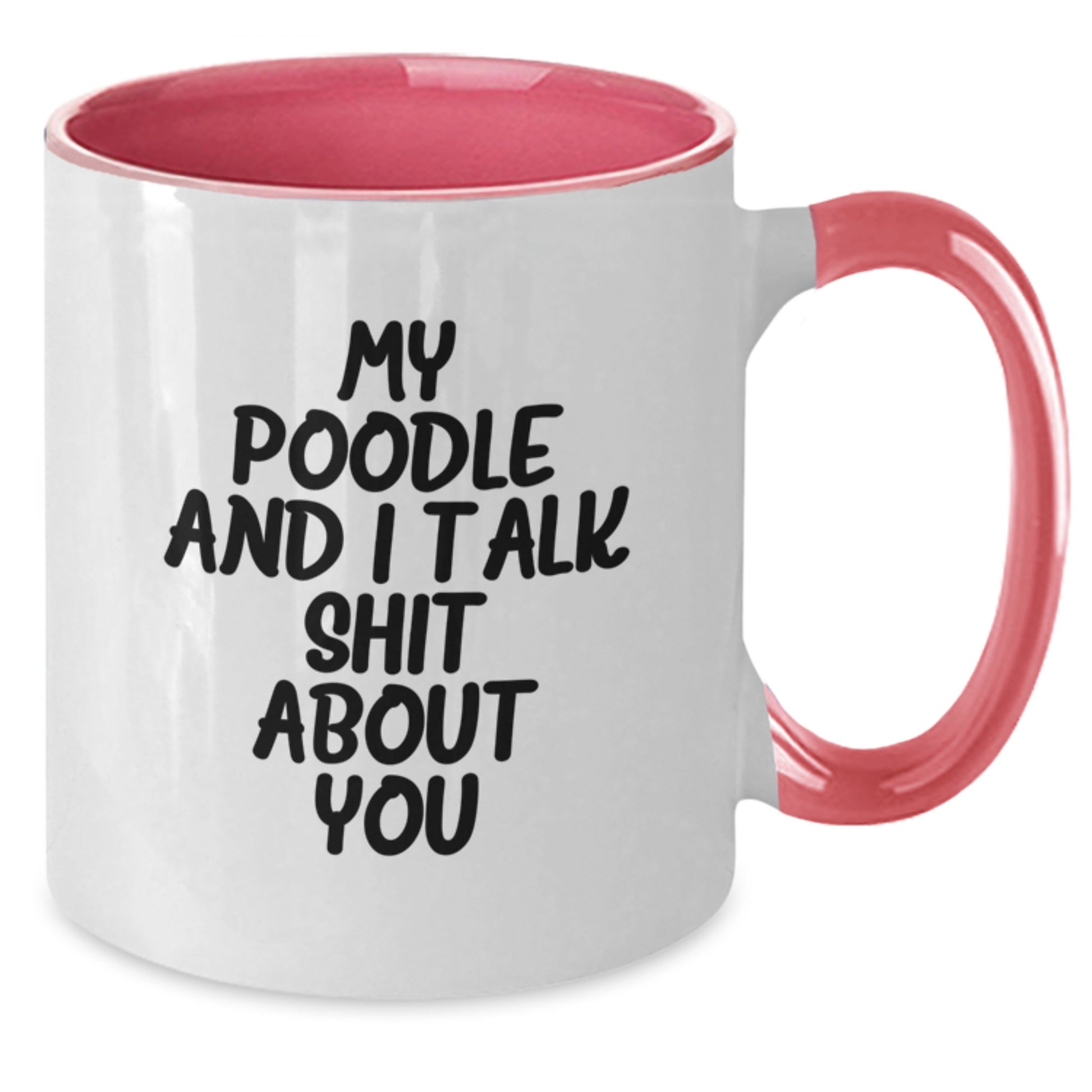 Funny Poodle Dog Two Tone Coffee Mugs Gifts from Friends to Poodle Dog Owners on Graduation Day - My Poodle And I Talk Shit About You - Additional