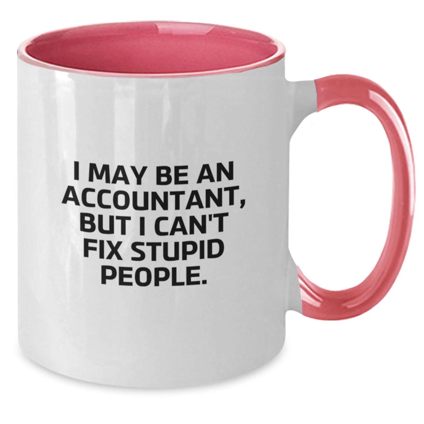 Funny Accountant Gifts from Friends for Accountant Graduation Two Tone Coffee Mug - I May Be An Accountant, But I Can't Fix Stupid People. - Additional