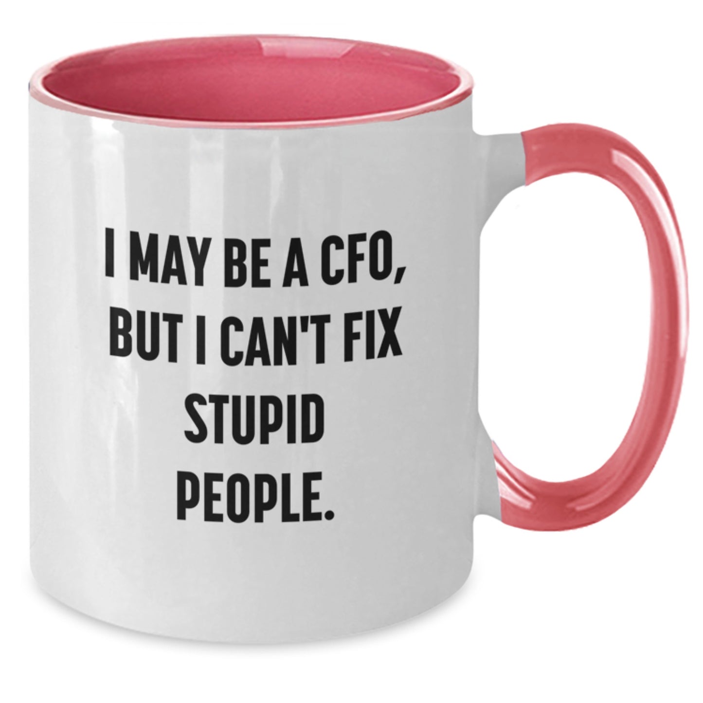 Funny CFO Gifts from Friends for Men, 'I May Be A Cfo, But I Can't Fix Stupid People' Two Tone Coffee Mug - Additional