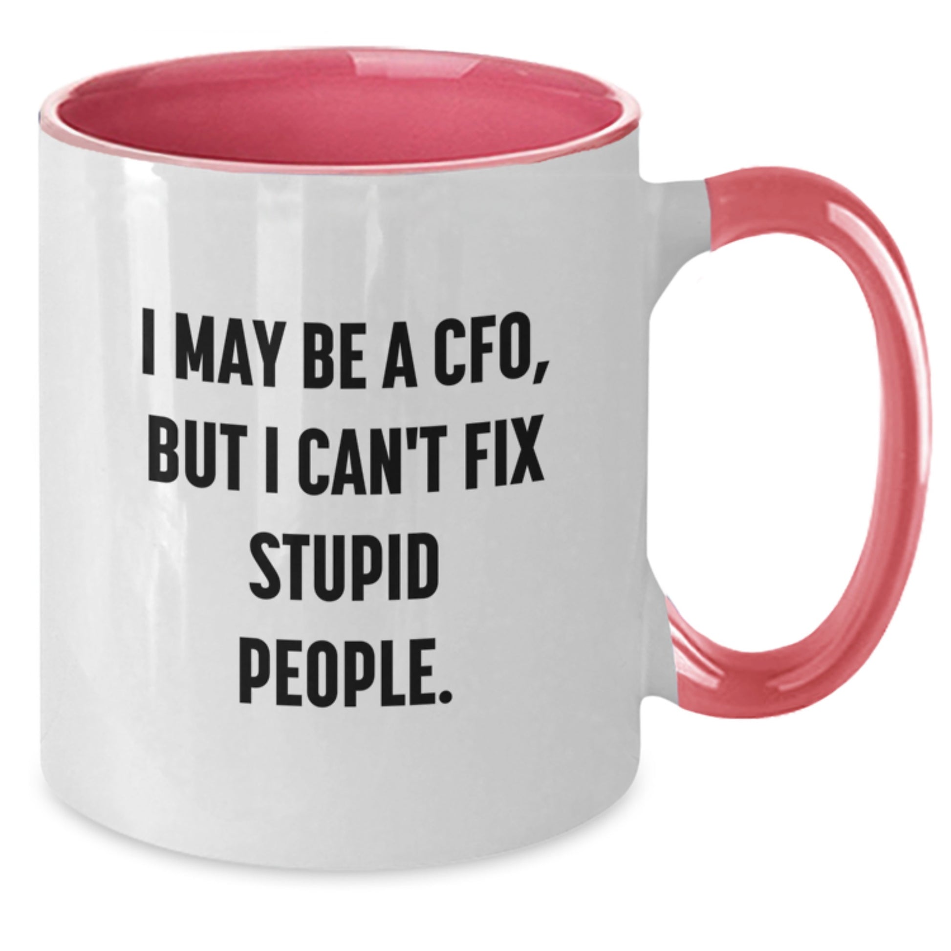 Funny CFO Gifts from Friends for Men, 'I May Be A Cfo, But I Can't Fix Stupid People' Two Tone Coffee Mug - Additional