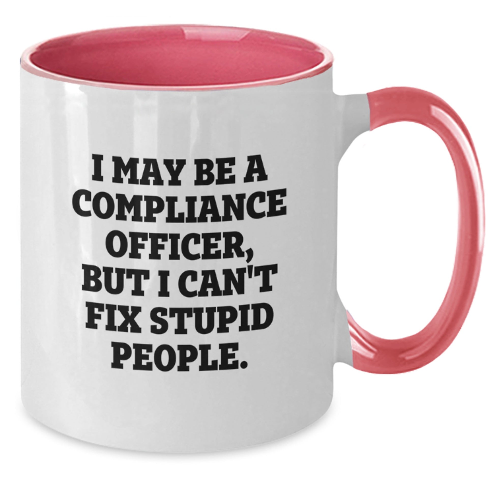 Funny Compliance Officer Gifts from Friends for Men - 'I May Be A Compliance Officer, But I Can't Fix Stupid People.' Two Tone Coffee Mug, Christmas Unique Gifts - Additional