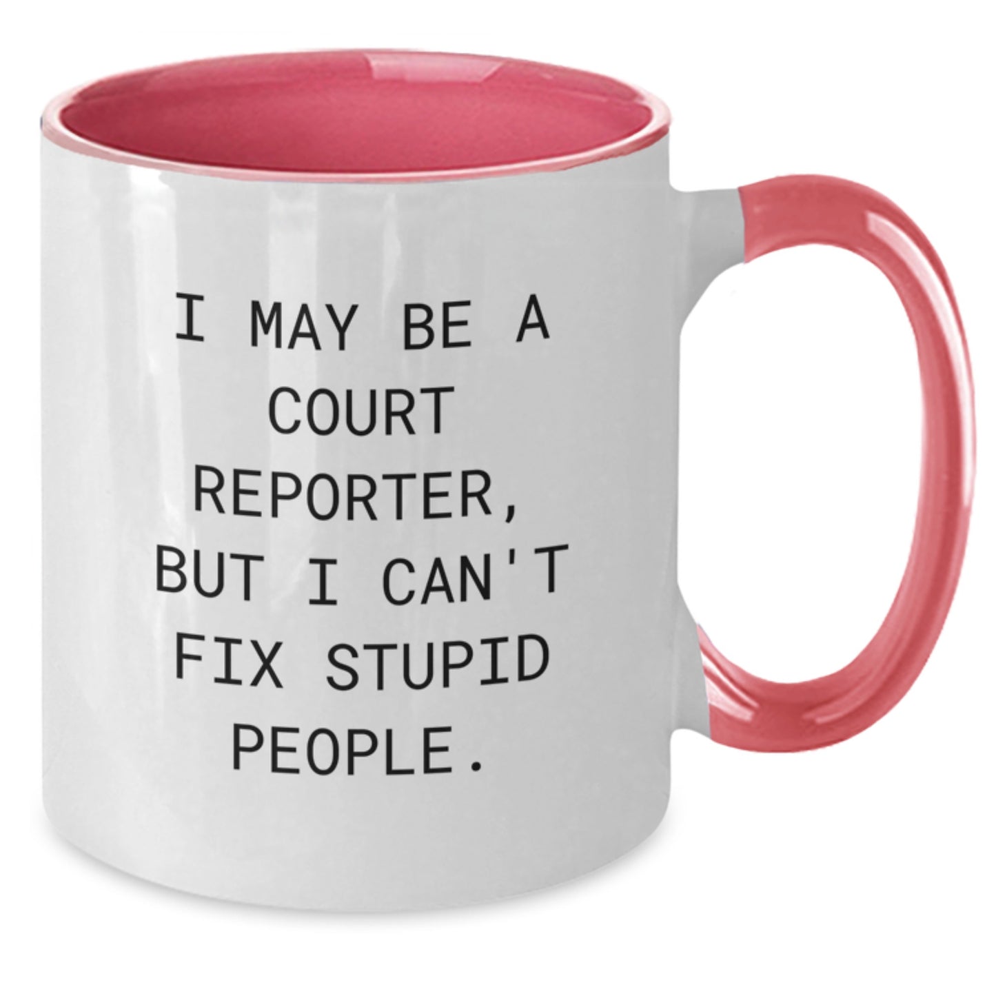 Funny Court Reporter Gifts from Men to Women on Mother's Day - I May Be A Court Reporter, But I Can't Fix Stupid People. Two Tone Coffee Mug - Additional