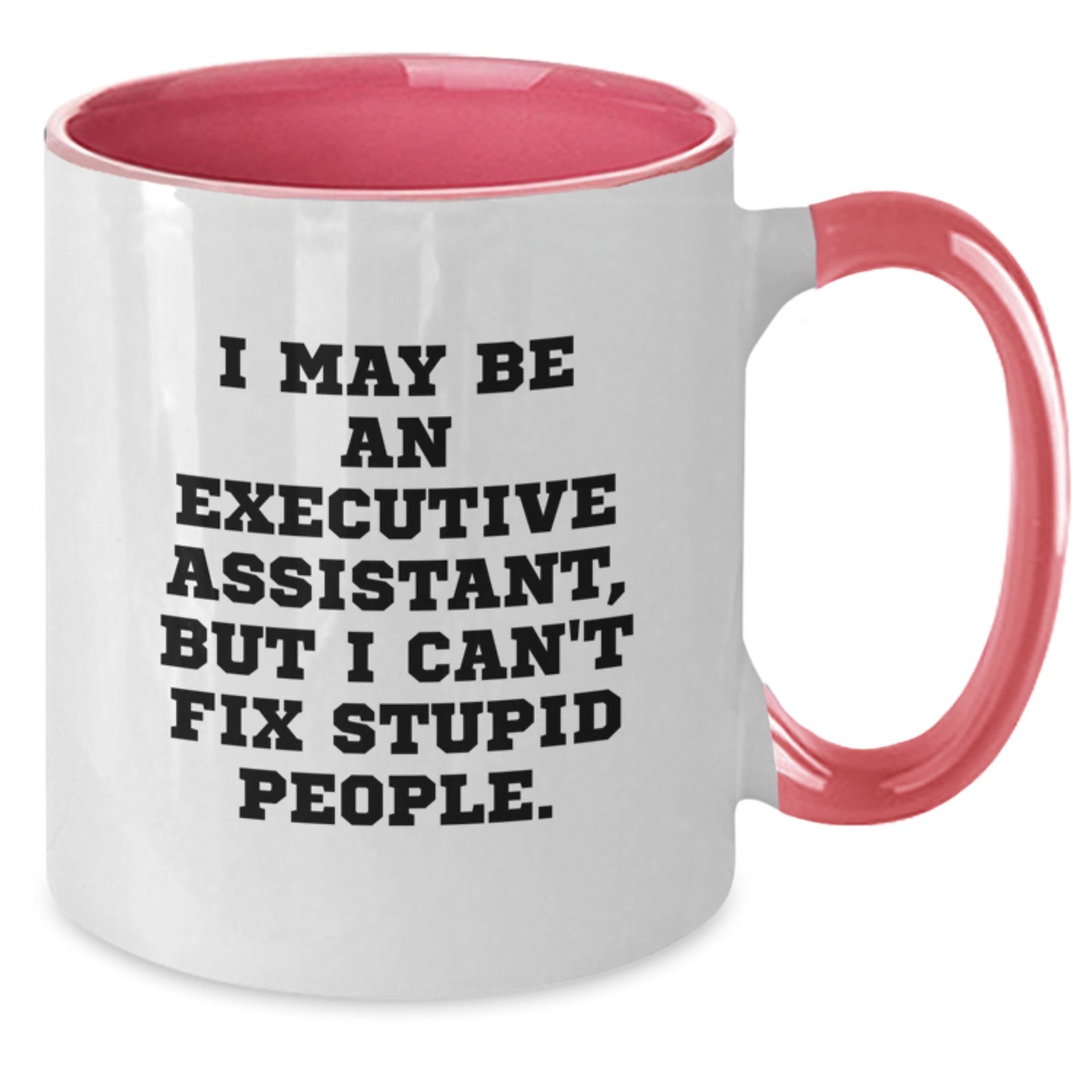 Funny Executive Assistant Gifts for Men from Friends on Graduation Day - Two Tone Coffee Mug - I May Be An Executive Assistant, But I Can't Fix Stupid People. - Additional