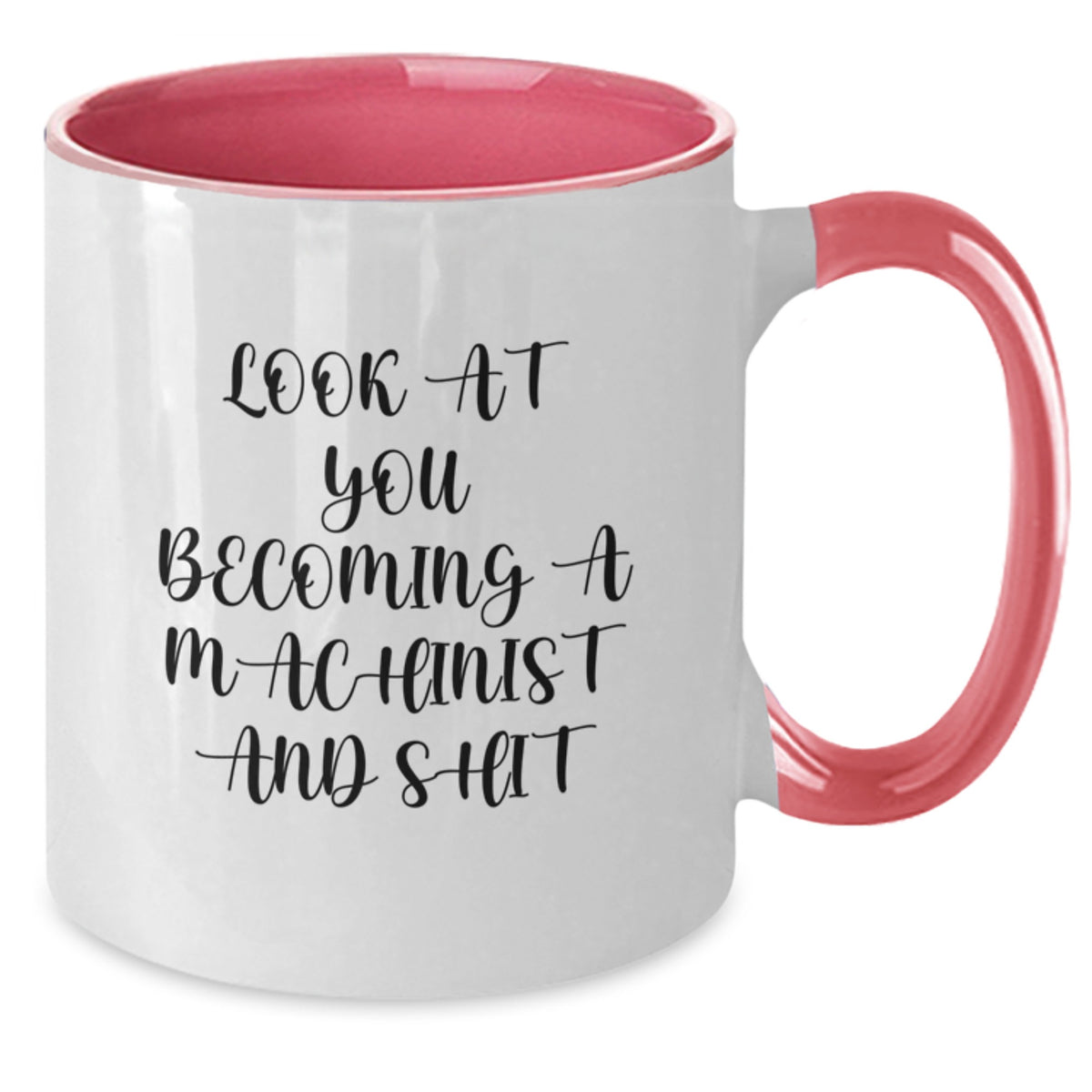 Funny Machinist Gifts from Men to Women on Mother's Day Two Tone Coffee Mug - Look At You Becoming A Machinist And Shit - Unique Machinist Mug - Additional
