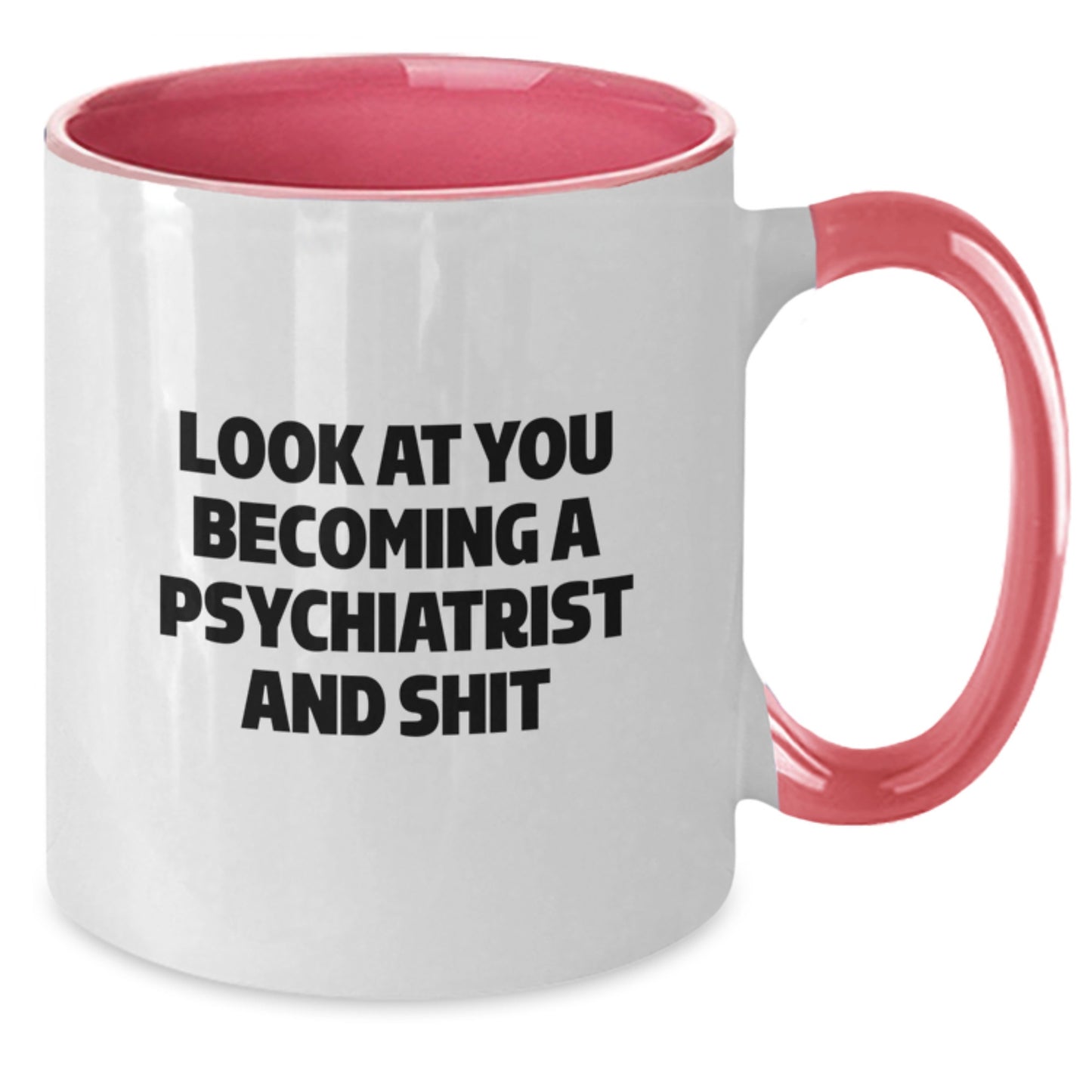 Funny Psychiatrist Two Tone Coffee Mug Gifts for Graduation - 'Look At You Becoming A Psychiatrist And Shit' from Friends to Family - Additional