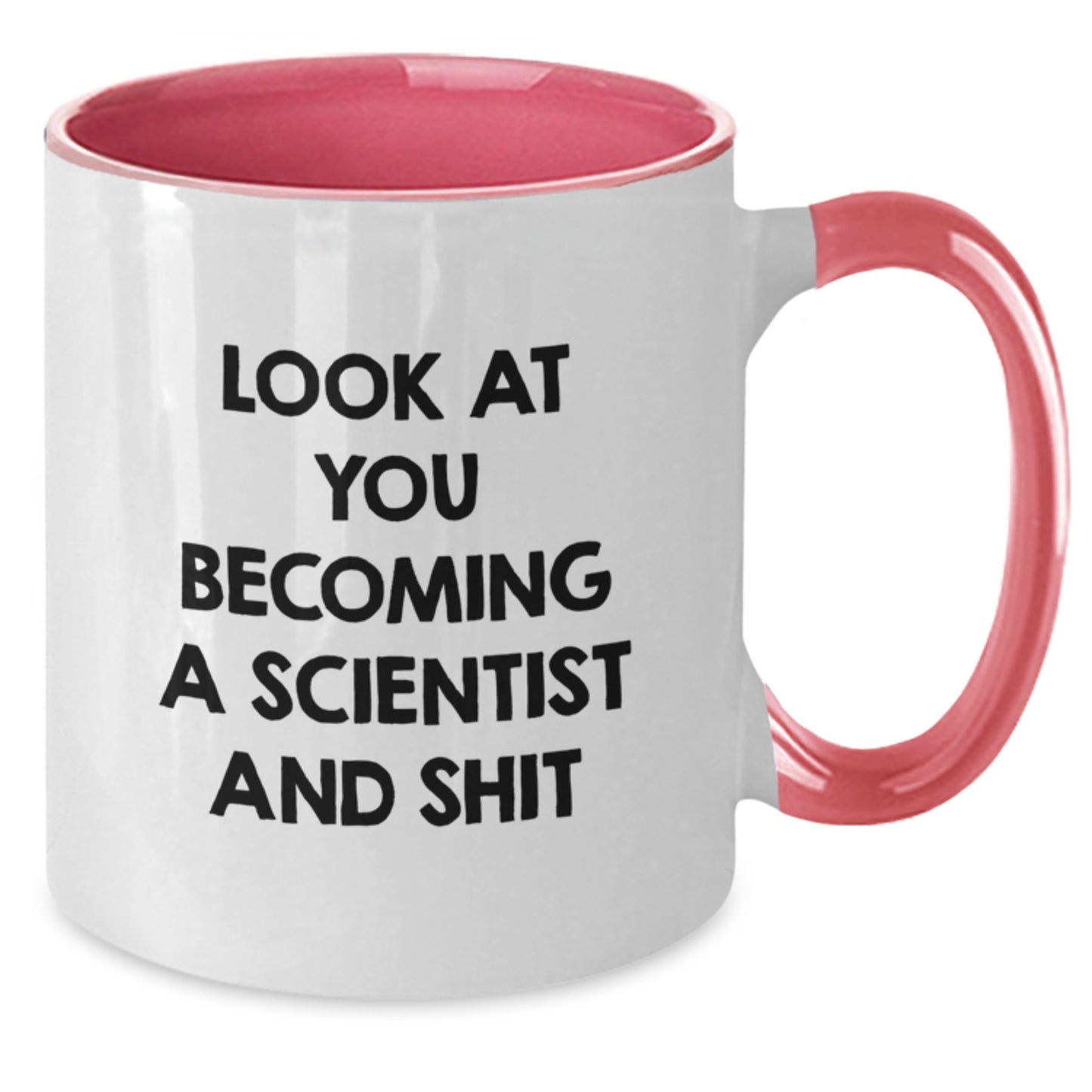 Funny Gifts from Friends for Future Scientists - Two Tone Coffee Mug - Look At You Becoming A Scientist And Shit - Additional