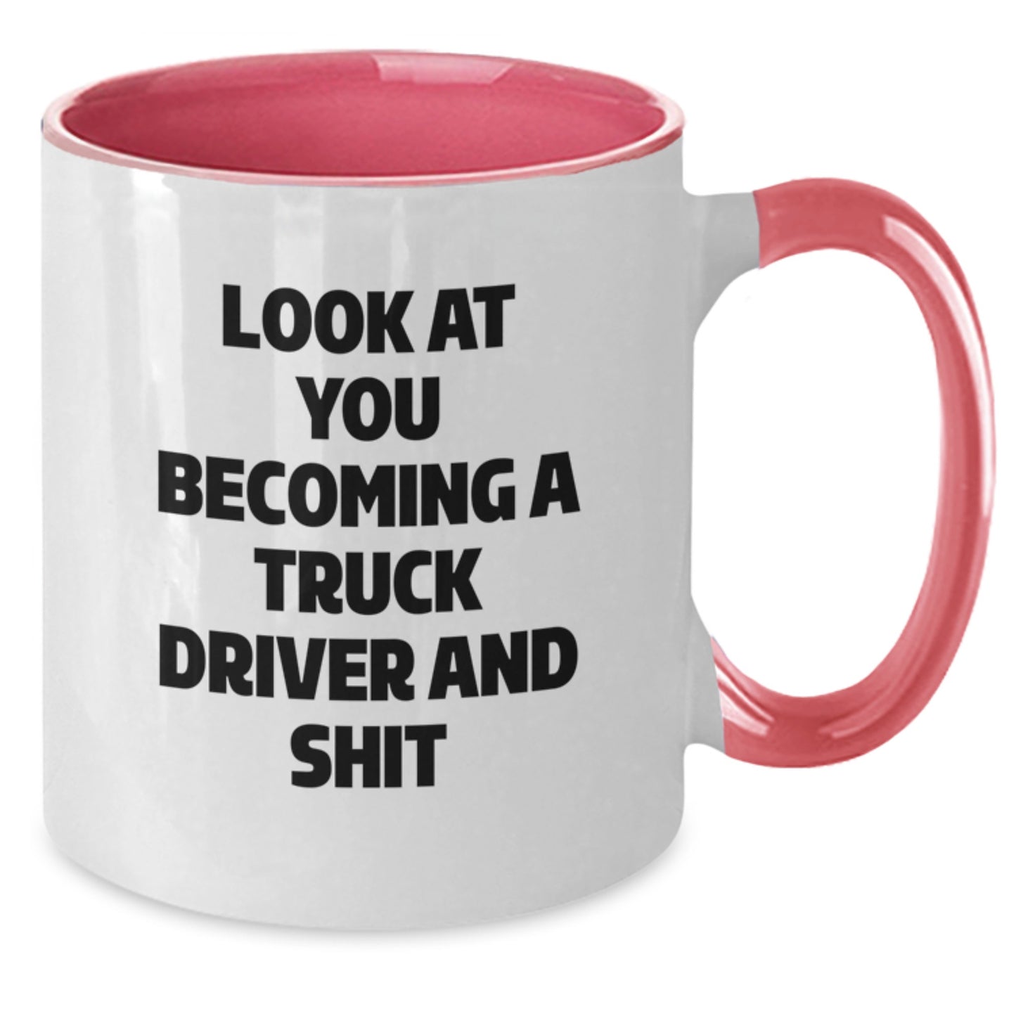 Funny Truck Driver Gifts from Friends for Graduation Unique Two Tone Coffee Mug with Look At You Becoming A Truck Driver And Shit Quote - Additional