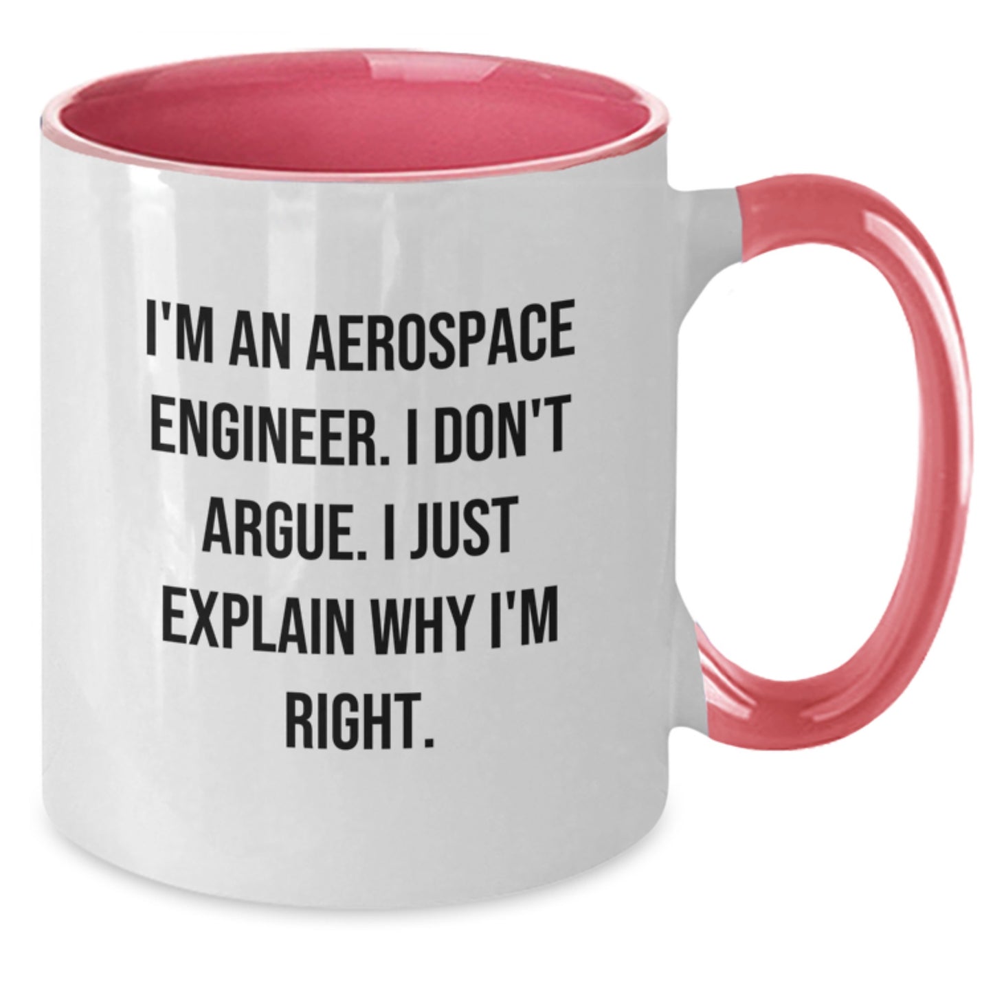 Funny Aerospace Engineer Gifts from Friends to Family - Unique Two Tone Coffee Mugs for Mother's Day - I'm An Aerospace Engineer. I Don't Argue. I Just Explain Why I'm Right. - Additional