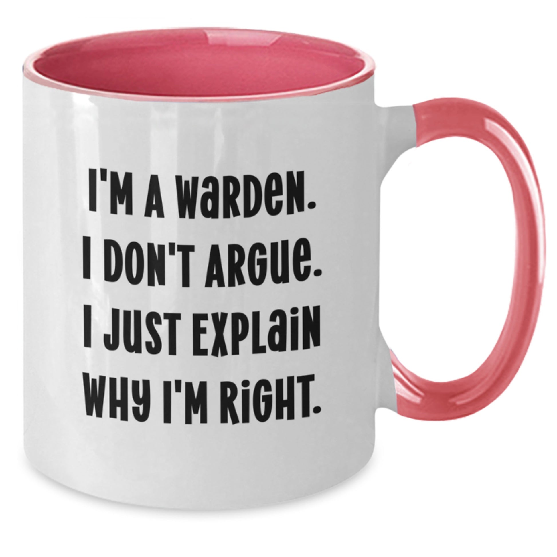 Warden Gifts from Men, Funny Graduation Unique Warden Two Tone Coffee Mugs, Gifts for Friends, Family and Coworkers, I'm A Warden. I Don't Argue. I Just Explain Why I'm Right. - Additional