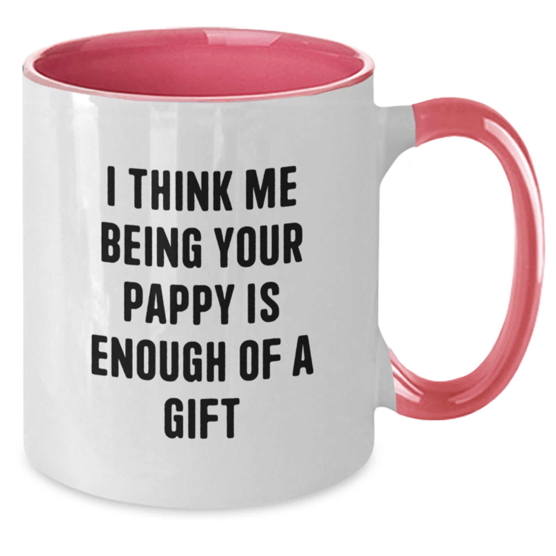 Funny Gift Ideas from Family, Gifts for Pappy, Two Tone Coffee Mug, I Think Me Being Your Pappy Is Enough Of A Gift - Additional
