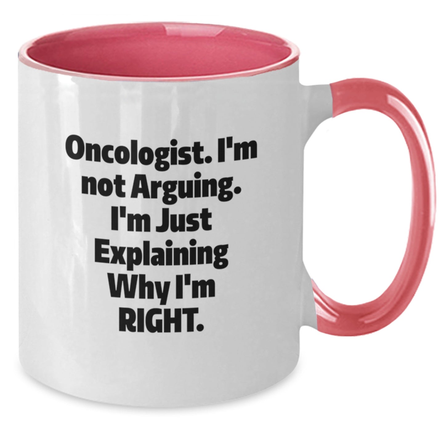 Fun Oncologist Gifts from Family, Mother's Day Unique Gifts for Oncologist, Two Tone Coffee Mugs with Funny Quote 'I'm Not Arguing. I'm Just Explaining Why I'm Right.' - Additional
