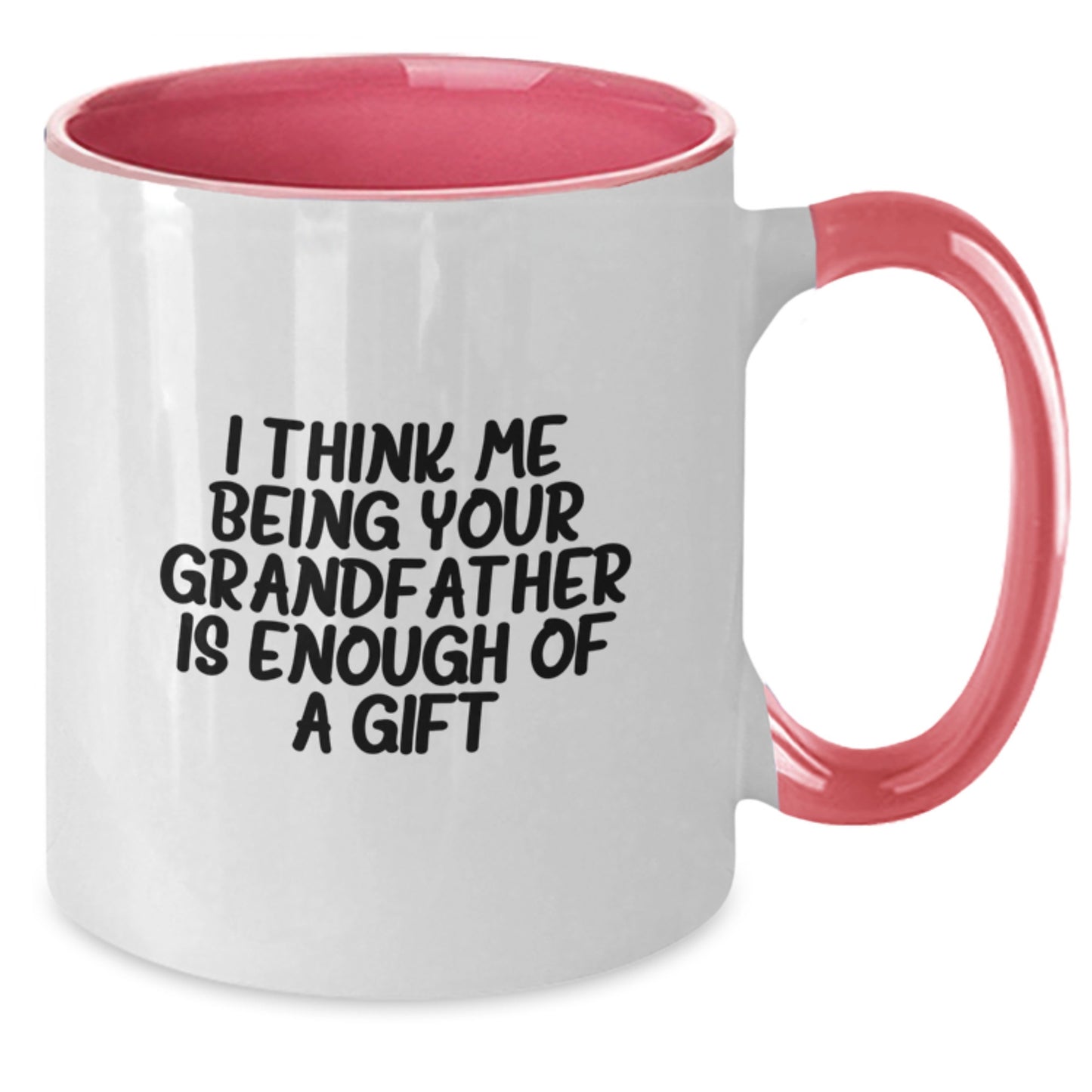 Funny Grandfather Gifts from Men to Grandfather on Father's Day Unique Two Tone Coffee Mug with I Think Me Being Your Grandfather Is Enough Of A Gift Quote - Black and White - Additional