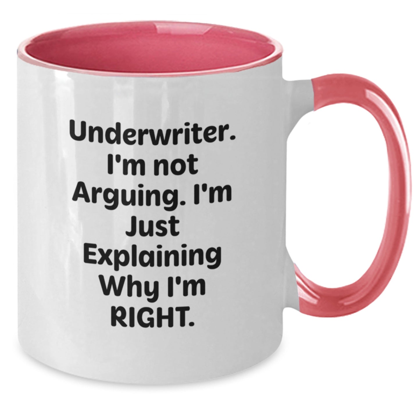 Funny Underwriter Gifts from Friends, Two Tone Coffee Mug for Underwriter Graduation, Quote - Underwriter Im Not Arguing Im Just Explaining Why Im Right - Additional